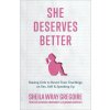 She Deserves Better - Raising Girls to Resist Toxic Teachings on Sex, Self, and Speaking Up (Rebecca Gregoire Lindenbach,Joanna Sawatsky)(Brožovaná)