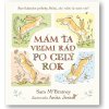 Mám ťa veľmi rád po celý rok - Hádaj, ako veľmi ťa mám rád! Sam Mc Bratney, Anita Jeram