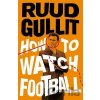 How To Watch Football - Ruud Gullit