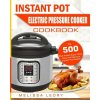 Instant Pot Electric Pressure Cooker Cookbook: Top 500 Chef-Proved Super Quick, Easy and Delicious Instant Pot Recipes for Weight Loss and Overall Hea