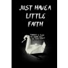 JUST HAVE A LITTLE FAITH /there is a plan to make all of this right: 110pages/6×9/prison break/gift/deep