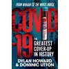 Covid-19: The Greatest Cover-Up in History--From Wuhan to the White House (Howard Dylan)