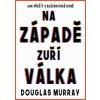 Na Západě zuří válka - Douglas Murray