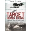 Target Hong Kong: A True Story of U.S. Navy Pilots at War (Bailey Steven K.)