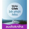 Jak přejít řeku - Václav Cílek