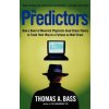 The Predictors: How a Band of Maverick Physicists Used Chaos Theory to Trade Their Way to a Fortune on Wall Street (Thomas A. Bass)(Brožovaná)
