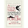 A Fatal Thing Happened on the Way to the Forum - Emma Southon, Oneworld Publications