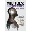 Mindfulness for the Ultimate Athlete: Mastering the Balance Between Power and Peace (Daniels Prince)