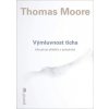 Výmluvnost ticha Moudrost příběhů o prázdnotě - Moore Thomas