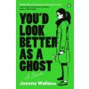 You'd Look Better as a Ghost (Wallace,Joanna)(Brožovaná)