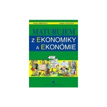 Maturujem z ekonomiky a ekonómie Darina Orbánová Ľudmila Velichová [SK