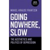 Going Nowhere, Slow - The aesthetics and politics of depression (Mikkel Krause Frantzen)(Brožovaná)