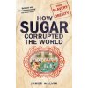 How Sugar Corrupted the World