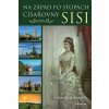 Na západ po stopách císařovny Sisi - Beňaková Dagmar