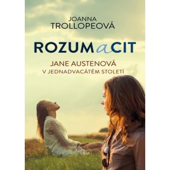 Rozum a cit - Jane Austenová v jednadvacátém století - Joanna Trollope