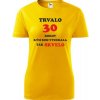 Žlté dámske tričko trvalo 30 rokov darček k 30 narodeninám pre sestru
