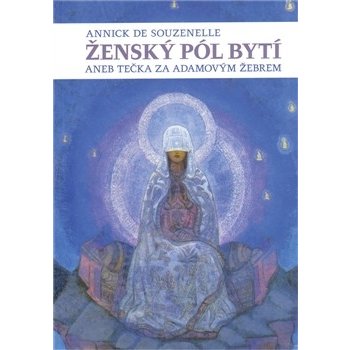 Ženský pól bytí aneb Tečka za Adamovým žebrem - Annick de Souzenelle