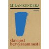 Slavnost bezvýznamnosti - Kundera Milan