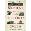 50 miest, kde sa písala história sveta
