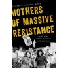 Mothers of Massive Resistance - McRae, Elizabeth Gillespie (Associate Professor of History, Western Carolina University)