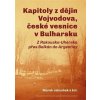 Kapitoly z dějin Vojvodova, české vesnice v Bulharsku - Radek Čermák, Jakoubek Marek, Bořivoj Kňourek, Roman Močička