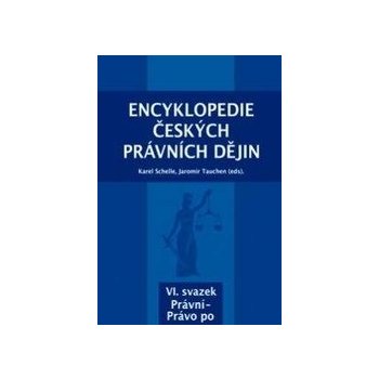 Encyklopedie českých právních dějin, VI. svazek Právní-Právo po - Karel Schelle; Jaromír Tauchen