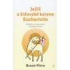 Ježiš a židovské korene Eucharistie - Brant Pitre