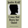 Janko Kráľ - I was Not Born for Quiet