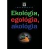 Ekológia, egológia, akológia