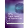 CBT for Chronic Illness and Palliative Care - A Workbook and Toolkit (Nigel Sage,Michelle Sowden,Elizabeth Chorlton,Andrea Edeleanu)(Brožovaná)