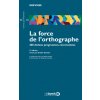 La force de l'orthographe 300 dictees progressives commentees