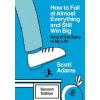 How to Fail at Almost Everything and Still Win Big: Kind of the Story of My Life