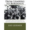 From Lemberg to Bordeaux: A German War Correspondent's Account of Battle in Poland, the Low Countries and France, 1939-40 (Leo Leixner,Steven Lehrer)(Brožovaná)