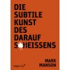 Die subtile Kunst des Daraufscheißens