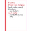 Views from the Inside. Czech Underground Literature and Culture (1948-1989) - Martin Machovec