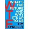 WTF: Whats the Future and Why Its Up to Us
