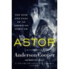 Astor: The Rise and Fall of an American Fortune