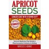 Apricot Seeds - Cancer Cure with Vitamin B17?
