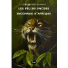 Les Félins Encore Inconnus d'Afrique