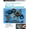 How to Rebuild and Modify Your Manual Transmission