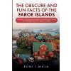 The Obscure and Fun Facts of the Faroe Islands (Brožovaná)