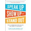 Speak Up, Show Up, and Stand Out: The 9 Communication Rules You Need to Succeed (Loretta Malandro)()