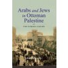 Arabs and Jews in Ottoman Palestine (Alan Dowty)(Brožovaná)