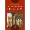 Breve storia di Firenze. Non solo il Rinascimento: il racconto di tutta la grande storia di Firenze