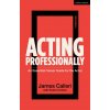 Acting Professionally (Cohen,Professor Robert (University of California,Irvine,USA),Calleri,James (New York,USA))(Brožovaná)