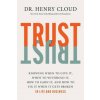 Trust: Knowing When to Give It, When to Withhold It, How to Earn It, and How to Fix It When It Gets Broken