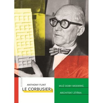 Le Corbusier Muž doby moderní, architekt zítřka