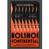 Bolshoi Confidential: Secrets Of The Russian Ballet From The Rule Of The Tsars To Today - Simon Morrison, Fourth Estate