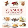 Vianoce na Slovensku. Recepty, tradície a zvyklosti - Zora Mintalová Zubercová