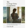 The Cottage Fairy Companion: A Cottagecore Guide to Slow Living, Connecting to Nature, and Becoming Enchanted Again (Mindful Living, Home Design fo (Merrill Paola)
